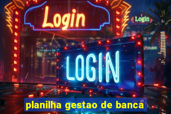 planilha gestao de banca